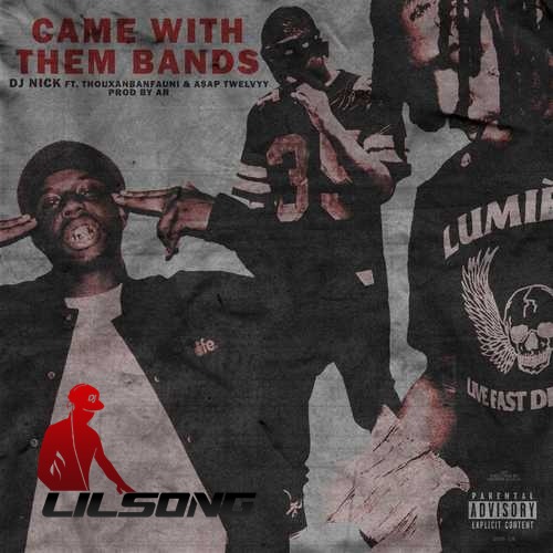 DJ Nick Ft. ThouxanbanFauni & ASAP Twelvyy - Came With Them Bands 